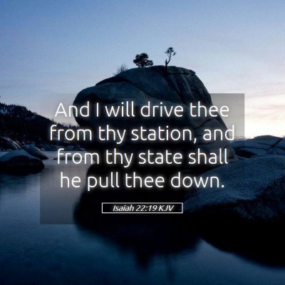 Picture 05 - Isaiah 22:19 KJV - And I will drive thee from thy station, and from - Bible Verse Picture