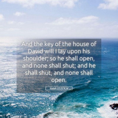 Picture 05 - Isaiah 22:22 KJV - And the key of the house of David will I lay upon - Bible Verse Picture