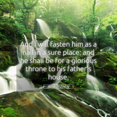 Picture 05 - Isaiah 22:23 KJV - And I will fasten him as a nail in a sure place; - Bible Verse Picture