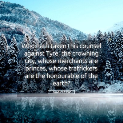Picture 05 - Isaiah 23:8 KJV - Who hath taken this counsel against Tyre, the - Bible Verse Picture