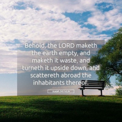 Picture 05 - Isaiah 24:1 KJV - Behold, the LORD maketh the earth empty, and - Bible Verse Picture