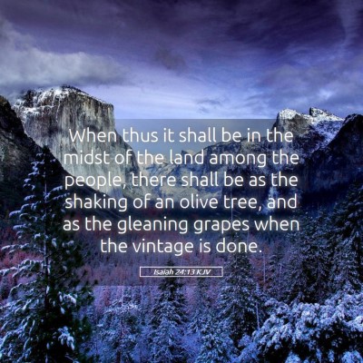 Picture 05 - Isaiah 24:13 KJV - When thus it shall be in the midst of the land - Bible Verse Picture