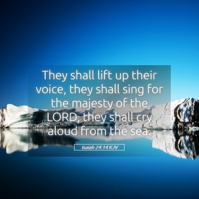 Picture 05 - Isaiah 24:14 KJV - They shall lift up their voice, they shall sing - Bible Verse Picture