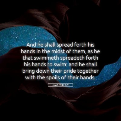 Picture 05 - Isaiah 25:11 KJV - And he shall spread forth his hands in the midst - Bible Verse Picture