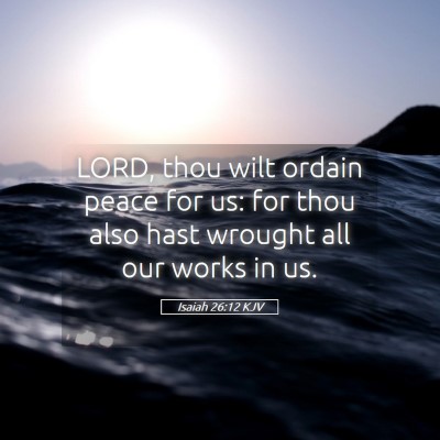 Picture 05 - Isaiah 26:12 KJV - LORD, thou wilt ordain peace for us: for thou - Bible Verse Picture