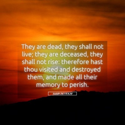 Picture 05 - Isaiah 26:14 KJV - They are dead, they shall not live; they are - Bible Verse Picture