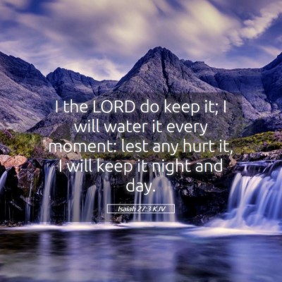 Picture 05 - Isaiah 27:3 KJV - I the LORD do keep it; I will water it every - Bible Verse Picture