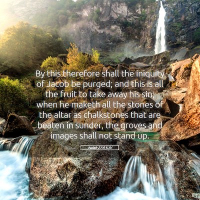 Picture 05 - Isaiah 27:9 KJV - By this therefore shall the iniquity of Jacob be - Bible Verse Picture
