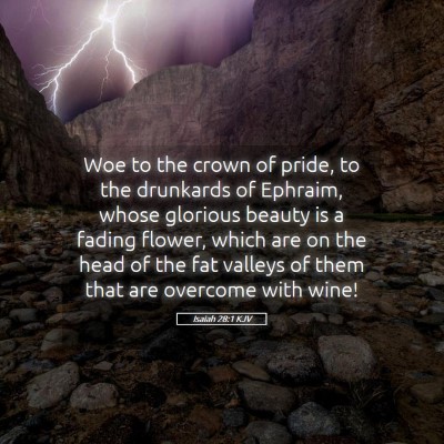 Picture 05 - Isaiah 28:1 KJV - Woe to the crown of pride, to the drunkards of - Bible Verse Picture