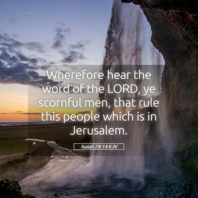 Picture 05 - Isaiah 28:14 KJV - Wherefore hear the word of the LORD, ye scornful - Bible Verse Picture
