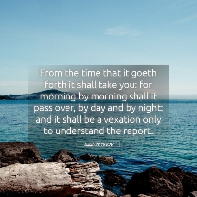 Picture 05 - Isaiah 28:19 KJV - From the time that it goeth forth it shall take - Bible Verse Picture