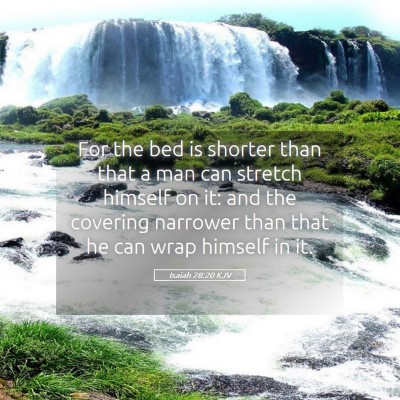 Picture 05 - Isaiah 28:20 KJV - For the bed is shorter than that a man can - Bible Verse Picture