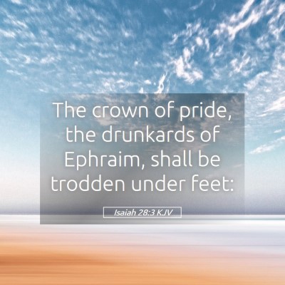 Picture 05 - Isaiah 28:3 KJV - The crown of pride, the drunkards of Ephraim, - Bible Verse Picture