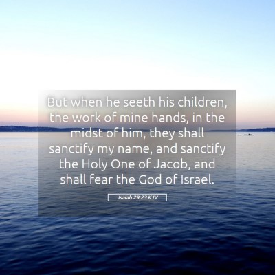 Picture 05 - Isaiah 29:23 KJV - But when he seeth his children, the work of mine - Bible Verse Picture