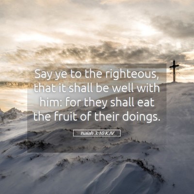 Picture 05 - Isaiah 3:10 KJV - Say ye to the righteous, that it shall be well - Bible Verse Picture