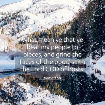 Picture 05 - Isaiah 3:15 KJV - What mean ye that ye beat my people to pieces, - Bible Verse Picture