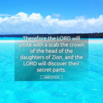 Picture 05 - Isaiah 3:17 KJV - Therefore the LORD will smite with a scab the - Bible Verse Picture