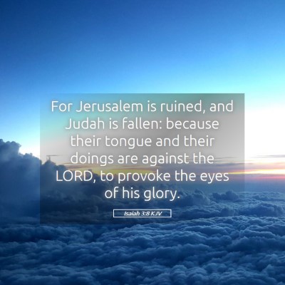 Picture 05 - Isaiah 3:8 KJV - For Jerusalem is ruined, and Judah is fallen: - Bible Verse Picture