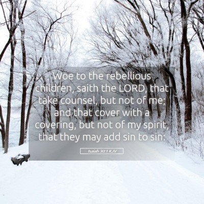 Picture 05 - Isaiah 30:1 KJV - Woe to the rebellious children, saith the LORD, - Bible Verse Picture