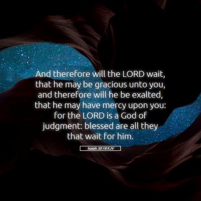 Picture 05 - Isaiah 30:18 KJV - And therefore will the LORD wait, that he may be - Bible Verse Picture