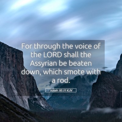 Picture 05 - Isaiah 30:31 KJV - For through the voice of the LORD shall the - Bible Verse Picture