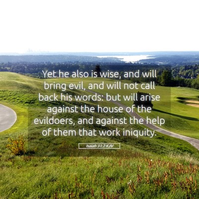 Picture 05 - Isaiah 31:2 KJV - Yet he also is wise, and will bring evil, and - Bible Verse Picture