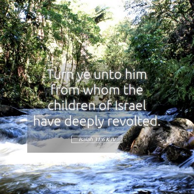 Picture 05 - Isaiah 31:6 KJV - Turn ye unto him from whom the children of Israel - Bible Verse Picture