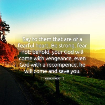 Picture 05 - Isaiah 35:4 KJV - Say to them that are of a fearful heart, Be - Bible Verse Picture