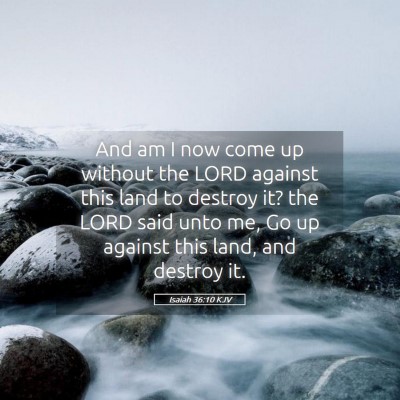 Picture 05 - Isaiah 36:10 KJV - And am I now come up without the LORD against - Bible Verse Picture