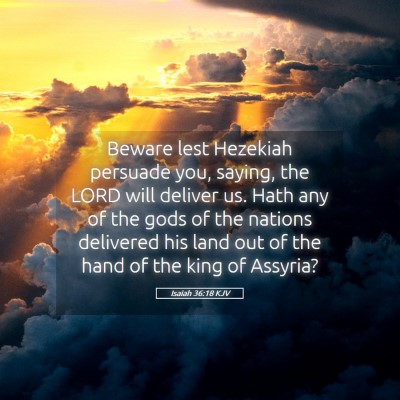 Picture 05 - Isaiah 36:18 KJV - Beware lest Hezekiah persuade you, saying, the - Bible Verse Picture