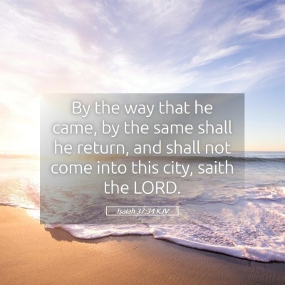 Picture 05 - Isaiah 37:34 KJV - By the way that he came, by the same shall he - Bible Verse Picture