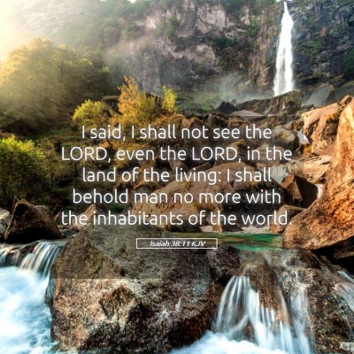 Picture 05 - Isaiah 38:11 KJV - I said, I shall not see the LORD, even the LORD, - Bible Verse Picture