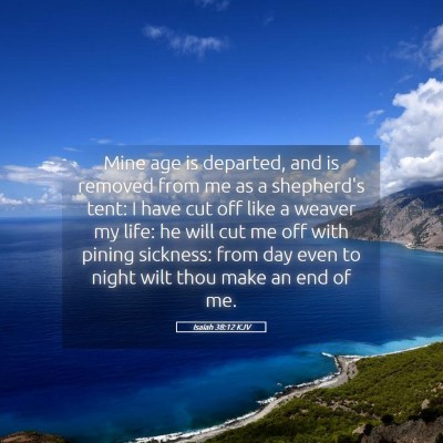 Picture 05 - Isaiah 38:12 KJV - Mine age is departed, and is removed from me as a - Bible Verse Picture