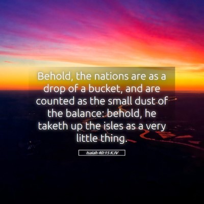 Picture 05 - Isaiah 40:15 KJV - Behold, the nations are as a drop of a bucket, - Bible Verse Picture