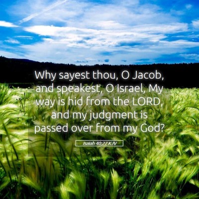 Picture 05 - Isaiah 40:27 KJV - Why sayest thou, O Jacob, and speakest, O Israel, - Bible Verse Picture