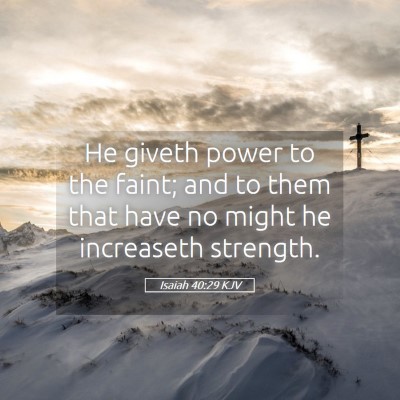 Picture 05 - Isaiah 40:29 KJV - He giveth power to the faint; and to them that - Bible Verse Picture