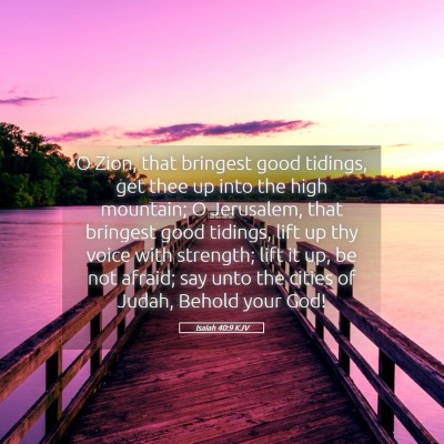 Picture 05 - Isaiah 40:9 KJV - O Zion, that bringest good tidings, get thee up - Bible Verse Picture