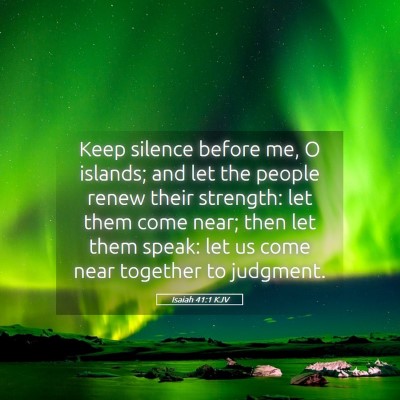 Picture 05 - Isaiah 41:1 KJV - Keep silence before me, O islands; and let the - Bible Verse Picture