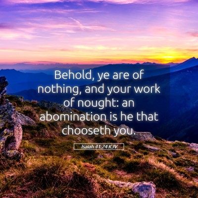 Picture 05 - Isaiah 41:24 KJV - Behold, ye are of nothing, and your work of - Bible Verse Picture