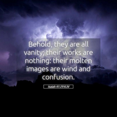 Picture 05 - Isaiah 41:29 KJV - Behold, they are all vanity; their works are - Bible Verse Picture