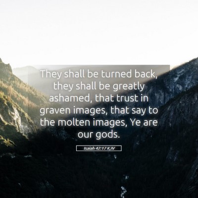 Picture 05 - Isaiah 42:17 KJV - They shall be turned back, they shall be greatly - Bible Verse Picture