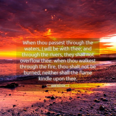 Picture 05 - Isaiah 43:2 KJV - When thou passest through the waters, I will be - Bible Verse Picture