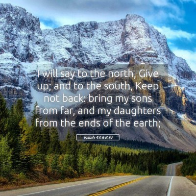 Picture 05 - Isaiah 43:6 KJV - I will say to the north, Give up; and to the - Bible Verse Picture