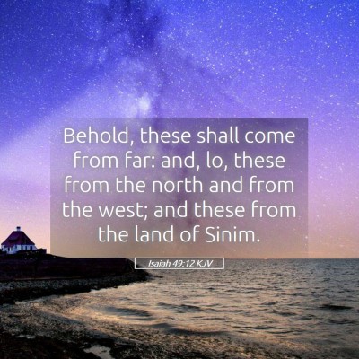 Picture 05 - Isaiah 49:12 KJV - Behold, these shall come from far: and, lo, these - Bible Verse Picture