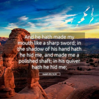 Picture 05 - Isaiah 49:2 KJV - And he hath made my mouth like a sharp sword; in - Bible Verse Picture