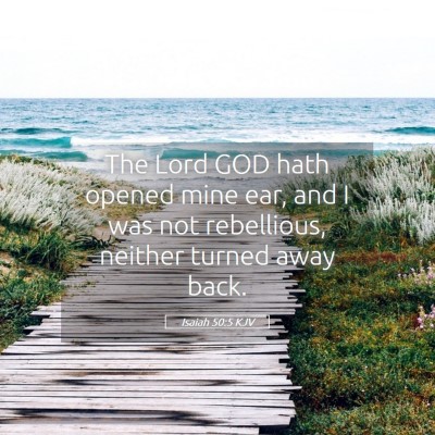 Picture 05 - Isaiah 50:5 KJV - The Lord GOD hath opened mine ear, and I was not - Bible Verse Picture