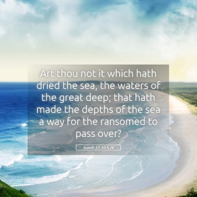 Picture 05 - Isaiah 51:10 KJV - Art thou not it which hath dried the sea, the - Bible Verse Picture