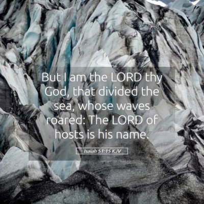 Picture 05 - Isaiah 51:15 KJV - But I am the LORD thy God, that divided the sea, - Bible Verse Picture