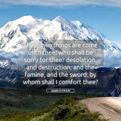 Picture 05 - Isaiah 51:19 KJV - These two things are come unto thee; who shall be - Bible Verse Picture