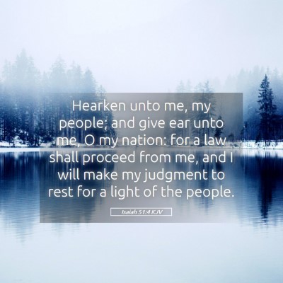 Picture 05 - Isaiah 51:4 KJV - Hearken unto me, my people; and give ear unto me, - Bible Verse Picture